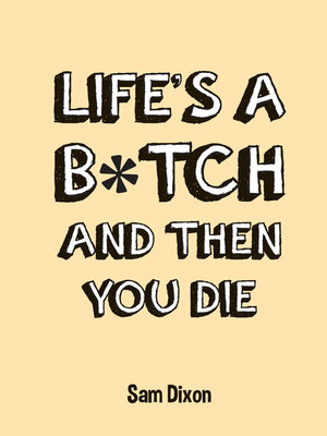 cover image of Life's a B*tch and Then You Die